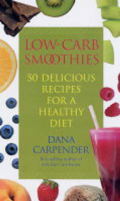 Low-carb Smoothies: 50 Delicious Recipes for a Healthy Diet (Paperback)