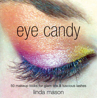 Eye Candy: 50 Makeup Looks for Glam Lids and Luscious Lashes (Paperback)