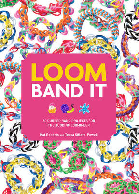 Loom Band it!: 60 Rubber Band Projects for the Budding Loomineer (Paperback)