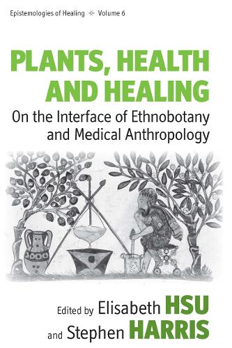 Plants, Health and Healing: On the Interface of Ethnobotany and Medical Anthropology - Epistemologies of Healing 6 (Hardback)