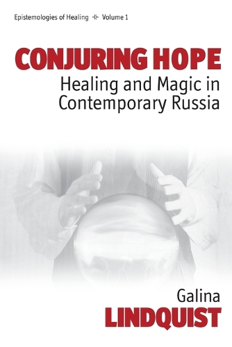 Conjuring Hope: Magic and Healing in Contemporary Russia - Epistemologies of Healing v. 1 (Paperback)