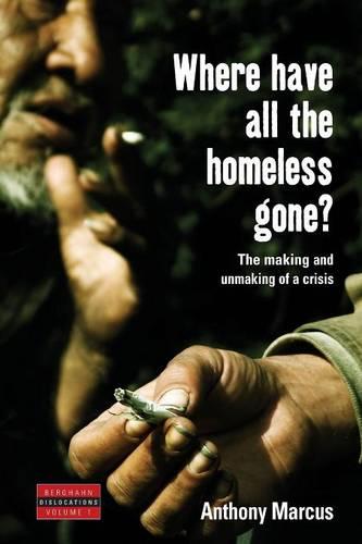 Where Have All The Homeless Gone?: The Making and Unmaking of a Crisis (Paperback)