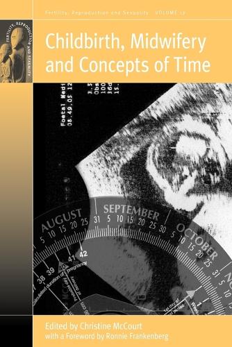 Childbirth, Midwifery and Concepts of Time - Fertility, Reproduction and Sexuality: Social and Cultural Perspectives 17 (Paperback)