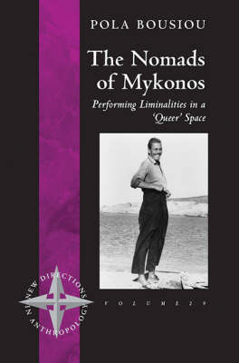 The Nomads of Mykonos: Performing Liminalities in a 'Queer' Space - New Directions in Anthropology 29 (Hardback)