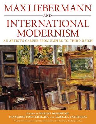 Max Liebermann and International Modernism: An Artist's Career from Empire to Third Reich - Studies in German History 14 (Paperback)