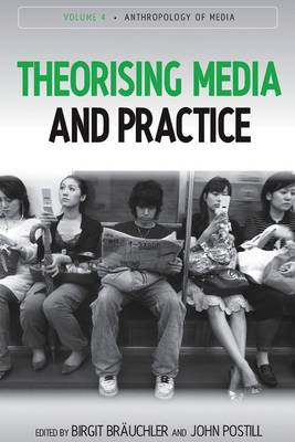 Theorising Media and Practice - Anthropology of Media 4 (Hardback)