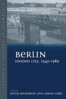 Berlin Divided City, 1945-1989 - Culture & Society in Germany 6 (Hardback)