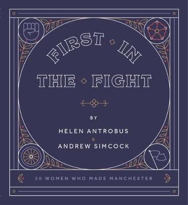 First in the Fight: 20 Women Who Made Manchester (Paperback)