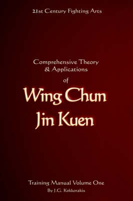 Comprehensive Theory and Applications of Wing Chun Jin Kuen: Training Manual v. 1 (Paperback)