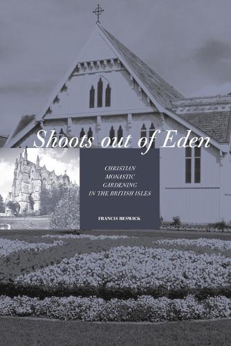 Shoots Out of Eden: Christian Monastic Gardening in the British Isles (Paperback)