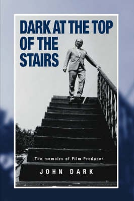 Dark at the Top of the Stairs: Memoirs of a Film Producer (Hardback)