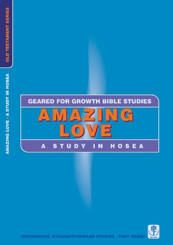 Amazing Love: A Study in Hosea - Geared for Growth (Paperback)