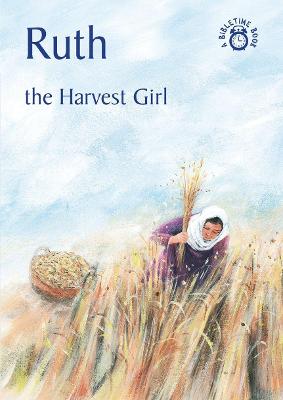 Ruth: The Harvest Girl - Bible Time (Paperback)
