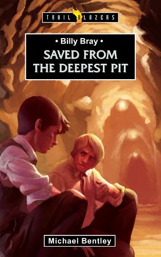 Billy Bray: Saved From the Deepest Pit - Trail Blazers (Paperback)