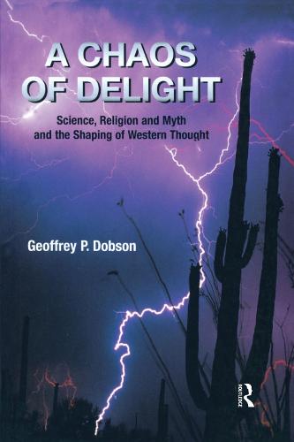 A Chaos of Delight: Science, Religion and Myth and the Shaping of Western Thought (Paperback)