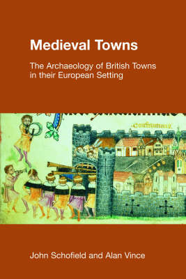 Medieval Towns: The Archaeology of British Towns in Their European Setting - Studies in the Archaeology of Medieval Europe (Paperback)
