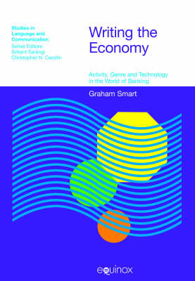 Writing the Economy: Activity, Genre and Technology in the World of Banking - Studies in Language & Communication (Hardback)