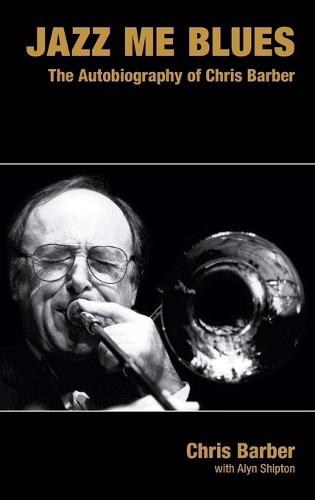 Jazz Me Blues: The Autobiography of Chris Barber - Popular Music History (Hardback)