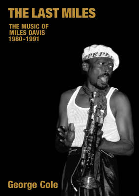 The Last Miles: The Music of Miles Davis, 1980-1991 - Popular Music History (Paperback)