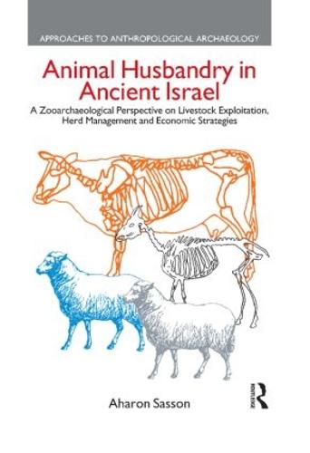 Animal Husbandry in Ancient Israel: A Zooarchaeological Perspective on Livestock Exploitation, Herd Management and Economic Strategies (Hardback)