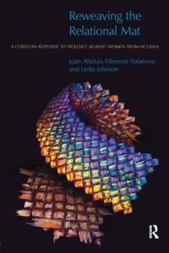 Reweaving the Relational Mat: A Christian Response to Violence Against Women from Oceania - Religion and Violence (Paperback)