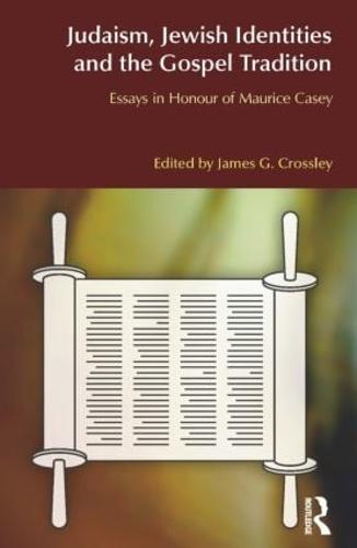 Judaism, Jewish Identities and the Gospel Tradition: Essays in Honour of Maurice Casey - BibleWorld (Paperback)