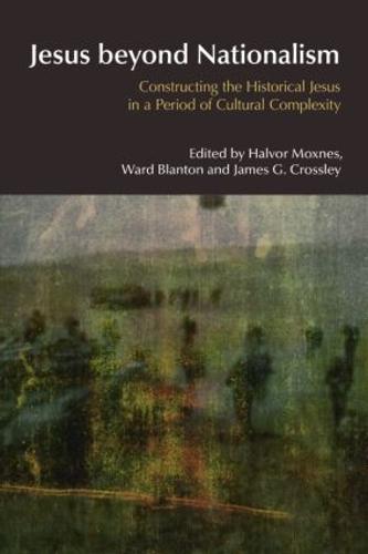 Jesus Beyond Nationalism: Constructing the Historical Jesus in a Period of Cultural Complexity - BibleWorld (Paperback)