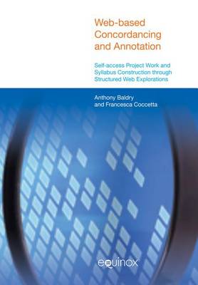 Web-Based Concordancing and Annotation: Self-Access Project Work and Syllabus Construction Through Structured Web Explorations - Equinox English Linguistics and ELT (Paperback)