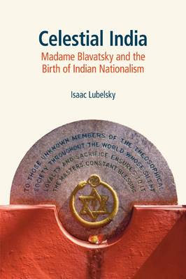 Celestial India: Madame Blavatsky and the Birth of Indian Nationalism (Hardback)