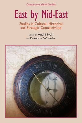 East by Mid-East: Studies in Cultural, Historical and Strategic Connectivities - Comparative Islamic Studies (Hardback)