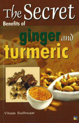 Secret Benefits of Ginger & Turmeric (Paperback)