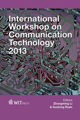 International Workshop on Communication Technology 2013 - WIT Transactions on Information and Communication Technologies 55 (Hardback)