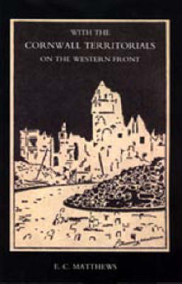With the Cornwall Territorials on the Western Front Being the History of the Fifth Battalion,Duke of Cornwall's Light Infantry in the Great War 2004 (Paperback)