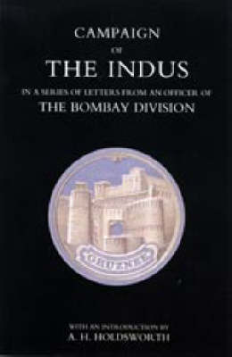 Campaign of the Indus in a Series of Letters from an Officer of the Bombay Division (Paperback)