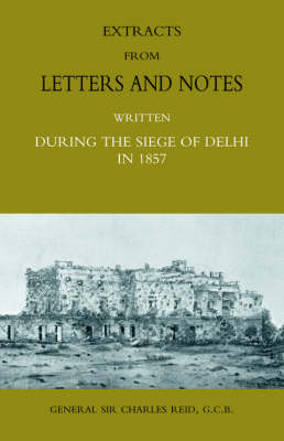 Extracts from Letters and Notes Written During the Siege of Delhi in 1857 (Paperback)