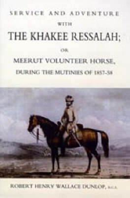 Service and Adventure with the Khakee Ressalah or Meerut Volunteer Horse During the Mutiners of 1857-58 (Paperback)