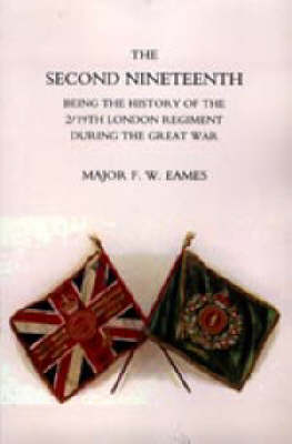 Second Nineteenth, Being the History of the 2/19th London Regiment (Paperback)