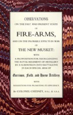 Observations of Fire-Arms and the Probable Effects in War of the New Musket (Paperback)