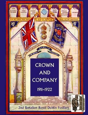 Crown and Company, the Historical Records of the 2nd Battalion Royal Dublin Fusiliers: 1911-1922 v. 2: Formerly the 1st Bombay European Regiment (Paperback)