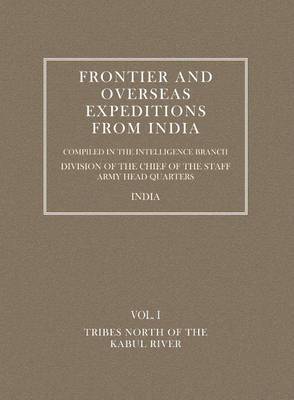 Frontier and Overseas Expeditions from India: Tribes North of the Kabul River v. I (Paperback)