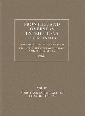 Frontier and Overseas Expeditions from India: North and North-Eastern Frontier Tribes v. 4 (Paperback)