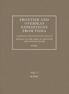 Frontier and Overseas Expeditions from India: Burma v. 5 (Paperback)