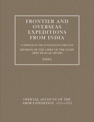 Frontier and Overseas Expeditions from India: Abor Expedition 1911-1912 v. 7 (Paperback)