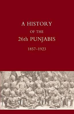 History of the 26th Punjabis, 1857-1923 (Paperback)