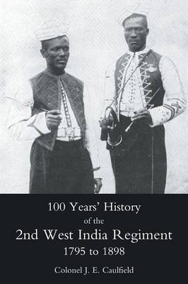 100 Years' History of the 2nd West India Regiment, 1795-1892 (Paperback)