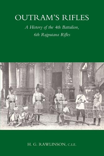 Outram's Rifles: A History of the 4th Battalion 6th Rajputana Rifles (Paperback)