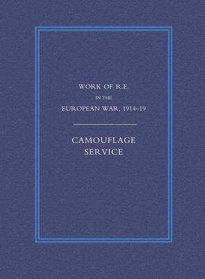 Work of the Royal Engineers in the European War 1914-1918: Camouflage Service (Paperback)