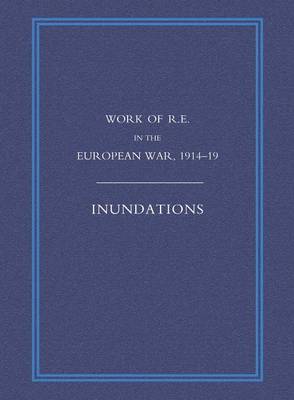 Work of the Royal Engineers in the European War 1914-1918: Inundations (Paperback)