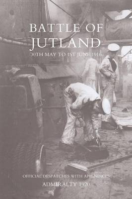 Battle of Jutland 30th May to 1st June1916: Official Despatches with Appendices (Paperback)