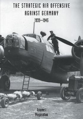 Strategic Air Offensive Against Germany 1939-1945: Preparation v. 1 (Paperback)
